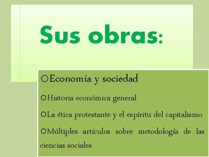 Sus obras: o. Economía y sociedad o. Historia económica general o. La ética protestante