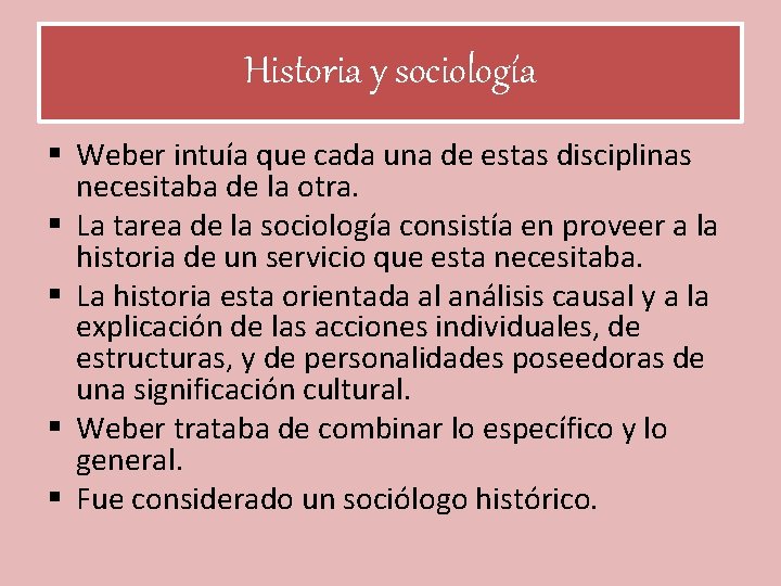 Historia y sociología § Weber intuía que cada una de estas disciplinas necesitaba de