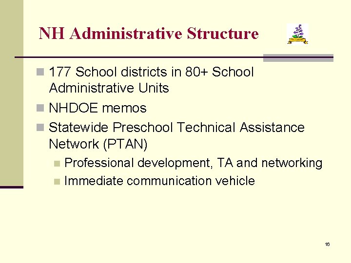 NH Administrative Structure n 177 School districts in 80+ School Administrative Units n NHDOE