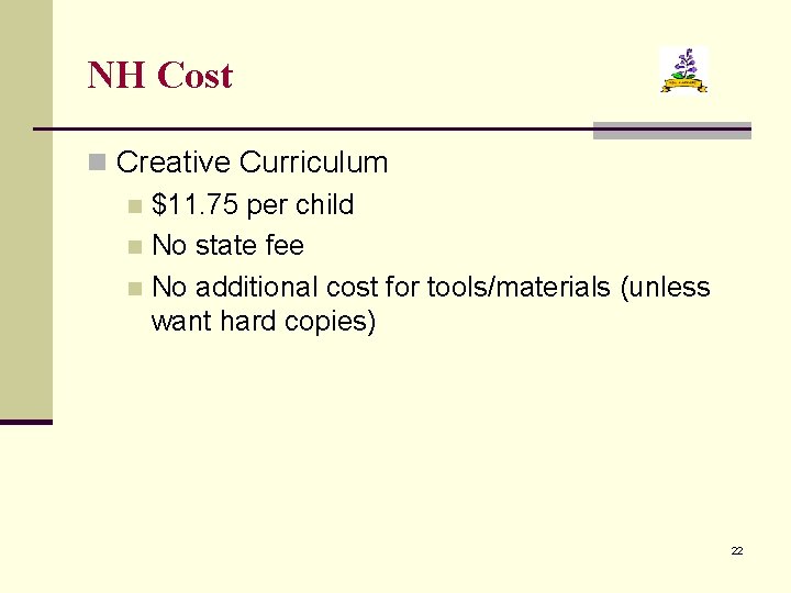 NH Cost n Creative Curriculum n $11. 75 per child n No state fee