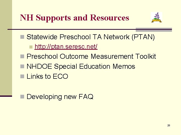 NH Supports and Resources n Statewide Preschool TA Network (PTAN) n http: //ptan. seresc.