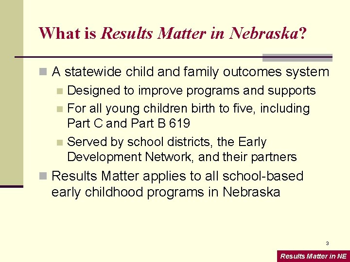 What is Results Matter in Nebraska? n A statewide child and family outcomes system