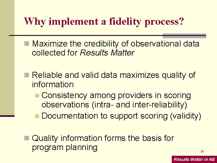 Why implement a fidelity process? n Maximize the credibility of observational data collected for