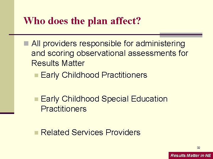 Who does the plan affect? n All providers responsible for administering and scoring observational