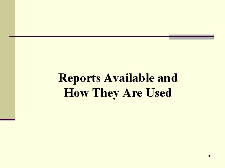 Reports Available and How They Are Used 36 