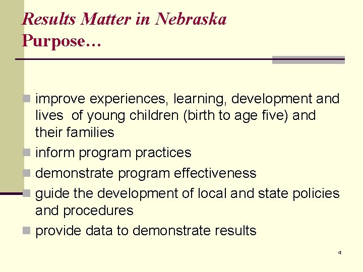 Results Matter in Nebraska Purpose… n improve experiences, learning, development and lives of young