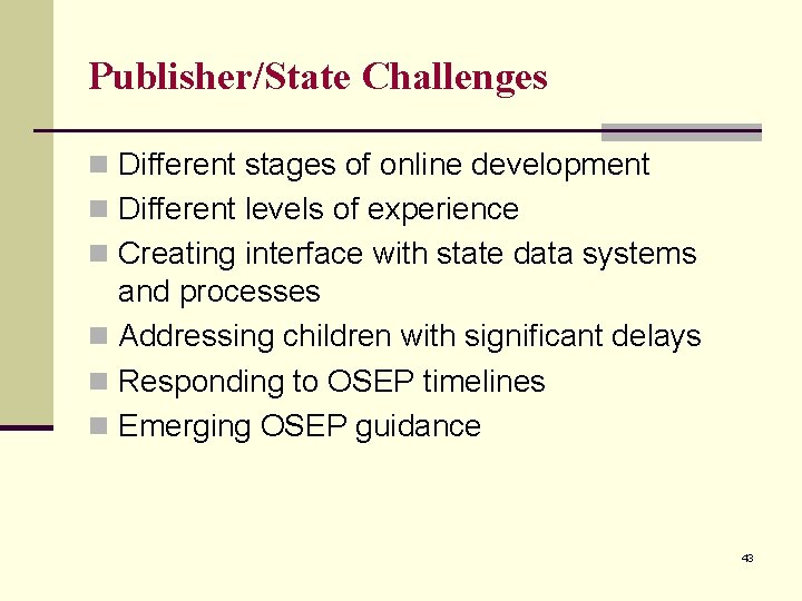 Publisher/State Challenges n Different stages of online development n Different levels of experience n