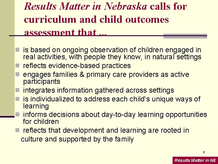 Results Matter in Nebraska calls for curriculum and child outcomes assessment that. . .