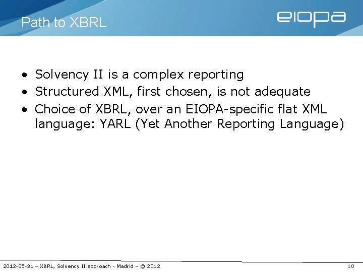Path to XBRL • Solvency II is a complex reporting • Structured XML, first
