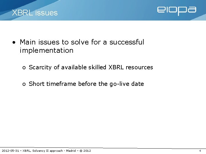 XBRL issues • Main issues to solve for a successful implementation o Scarcity of