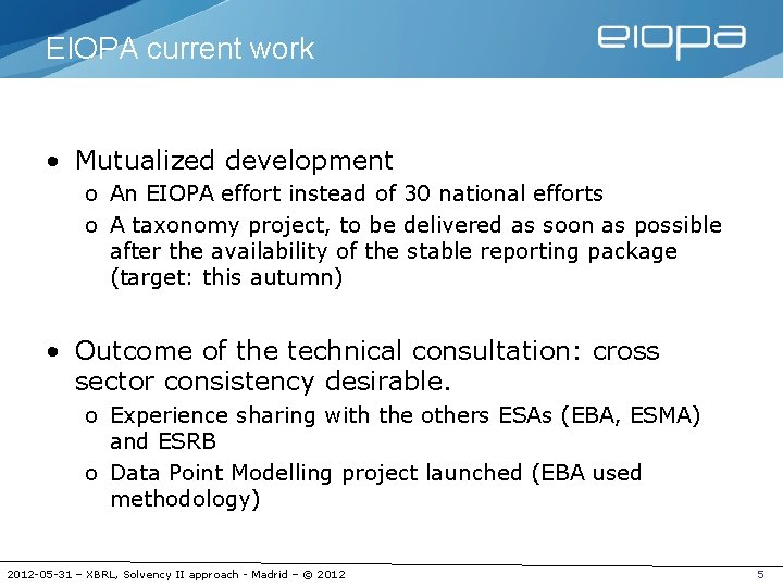 EIOPA current work • Mutualized development o An EIOPA effort instead of 30 national