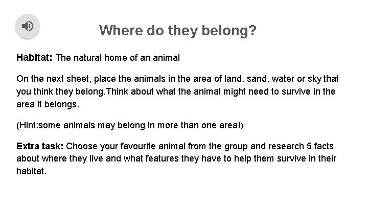 Where do they belong? Habitat: The natural home of an animal On the next Where do they belong? Habitat: The natural home of an animal On the next