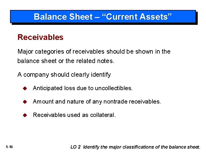 Balance Sheet – “Current Assets” Receivables Major categories of receivables should be shown in