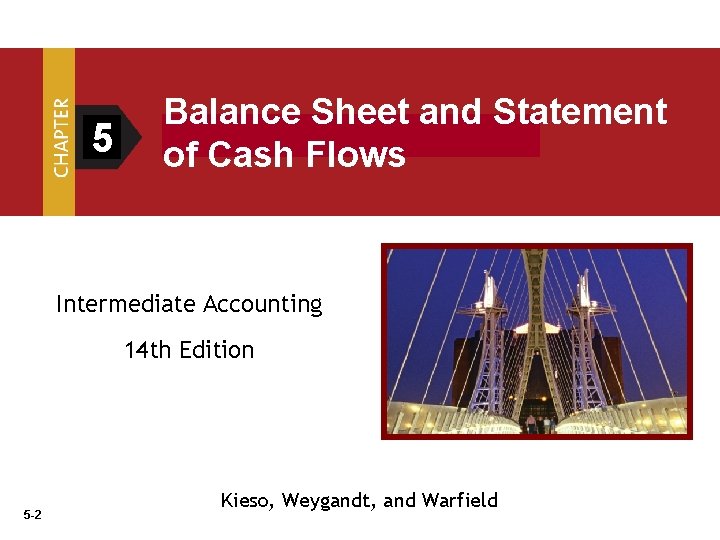 5 Balance Sheet and Statement of Cash Flows Intermediate Accounting 14 th Edition 5