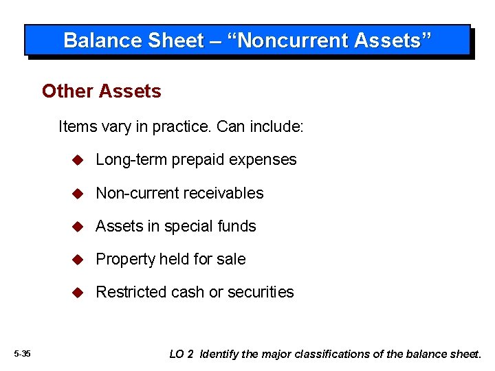 Balance Sheet – “Noncurrent Assets” Other Assets Items vary in practice. Can include: 5