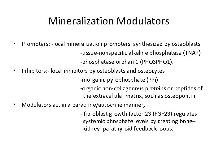 Mineralization Modulators • Promoters: -local mineralization promoters synthesized by osteoblasts -tissue-nonspecific alkaline phosphatase (TNAP)