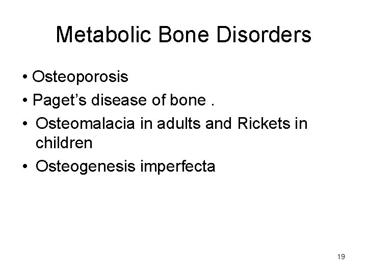 Metabolic Bone Disorders • Osteoporosis • Paget’s disease of bone. • Osteomalacia in adults