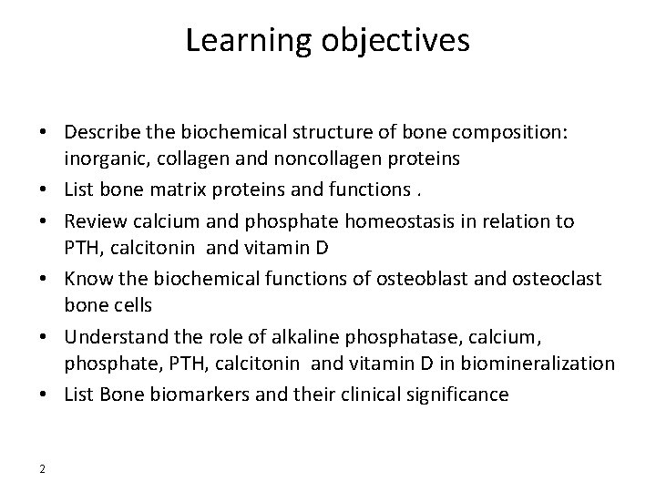 Learning objectives • Describe the biochemical structure of bone composition: inorganic, collagen and noncollagen