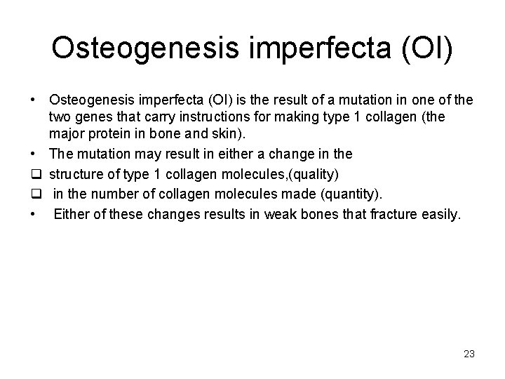 Osteogenesis imperfecta (OI) • Osteogenesis imperfecta (OI) is the result of a mutation in