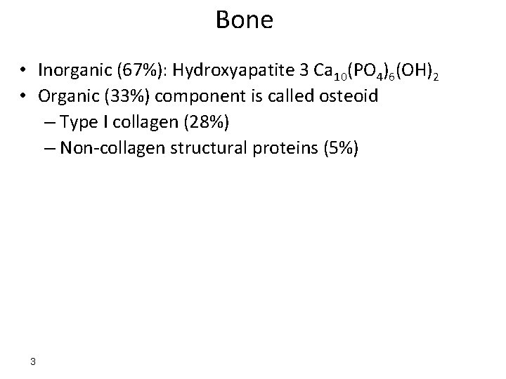 Bone • Inorganic (67%): Hydroxyapatite 3 Ca 10(PO 4)6(OH)2 • Organic (33%) component is