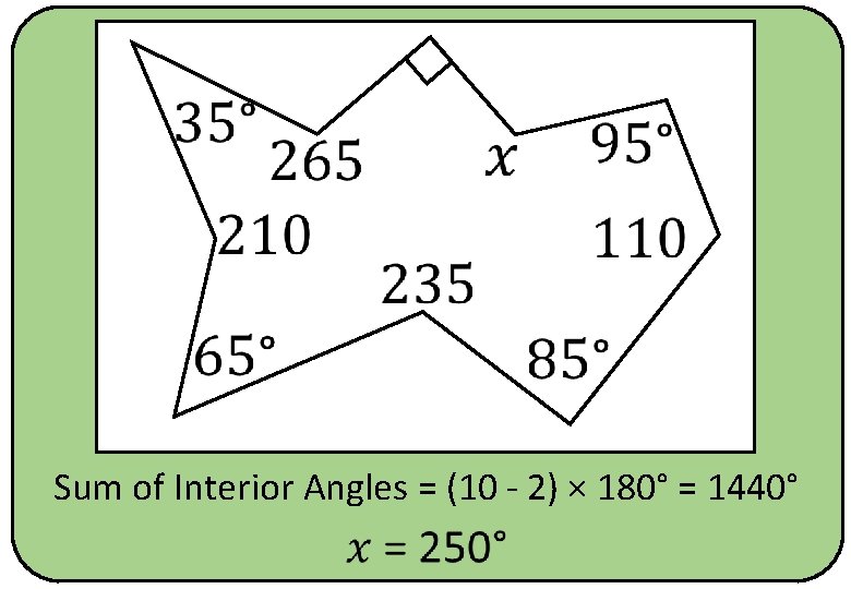  Sum of Interior Angles = (10 - 2) × 180° = 1440° 