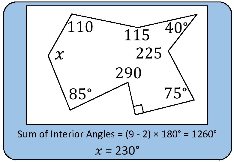  Sum of Interior Angles = (9 - 2) × 180° = 1260° 