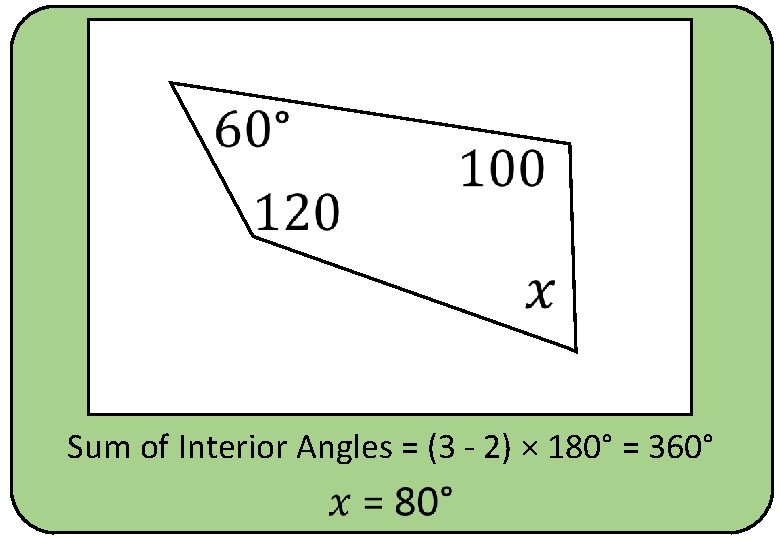  Sum of Interior Angles = (3 - 2) × 180° = 360° 