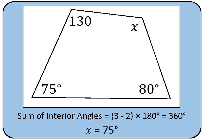  Sum of Interior Angles = (3 - 2) × 180° = 360° 