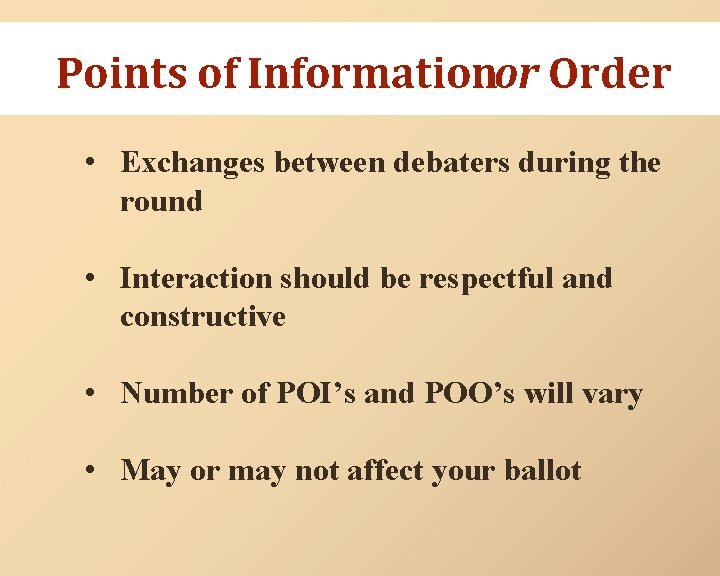 Points of Informationor Order • Exchanges between debaters during the round • Interaction should