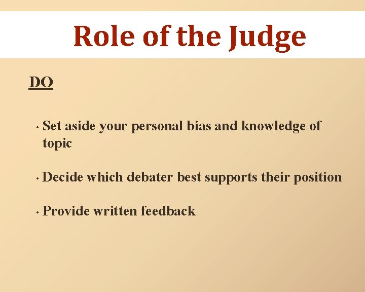 Role of the Judge DO • Set aside your personal bias and knowledge of