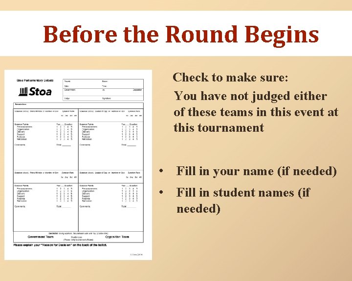 Before the Round Begins Check to make sure: You have not judged either of