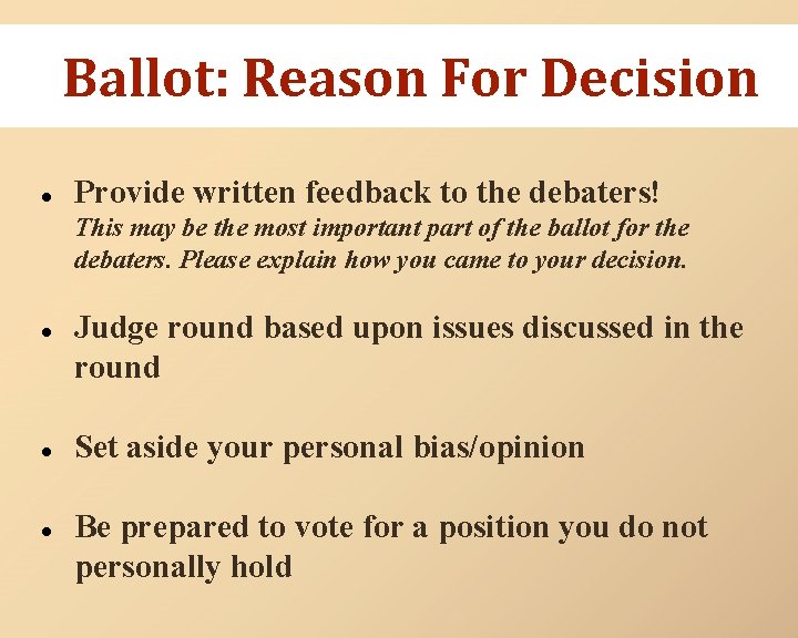 Ballot: Reason For Decision ● Provide written feedback to the debaters! This may be