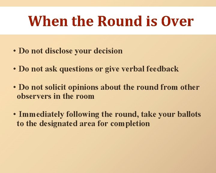 When the Round is Over • Do not disclose your decision • Do not