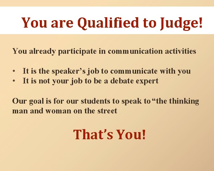 You are Qualified to Judge! You already participate in communication activities • It is