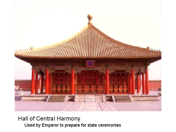 Hall of Central Harmony Used by Emperor to prepare for state ceremonies 