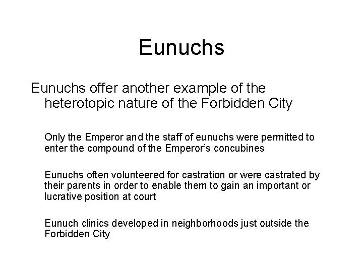 Eunuchs offer another example of the heterotopic nature of the Forbidden City Only the