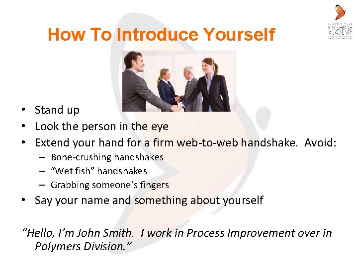 How To Introduce Yourself • Stand up • Look the person in the eye