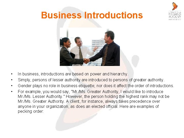 Business Introductions • • In business, introductions are based on power and hierarchy. Simply,
