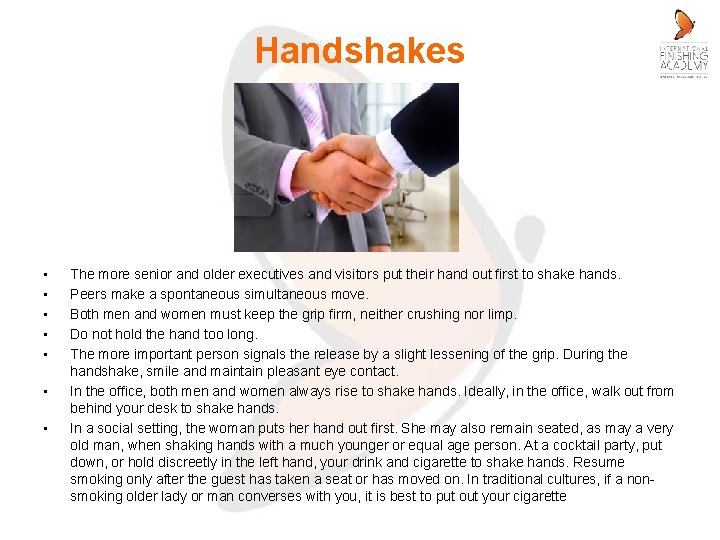 Handshakes • • The more senior and older executives and visitors put their hand