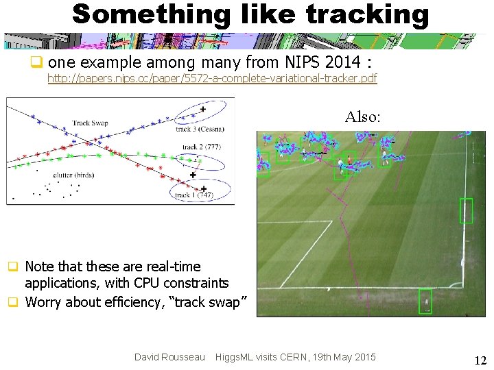 Something like tracking q one example among many from NIPS 2014 : http: //papers.