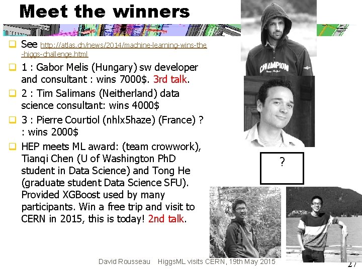 Meet the winners q See http: //atlas. ch/news/2014/machine-learning-wins-the -higgs-challenge. html q 1 : Gabor