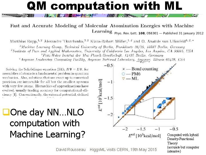 QM computation with ML q. One day NN…NLO computation with Machine Learning? David Rousseau