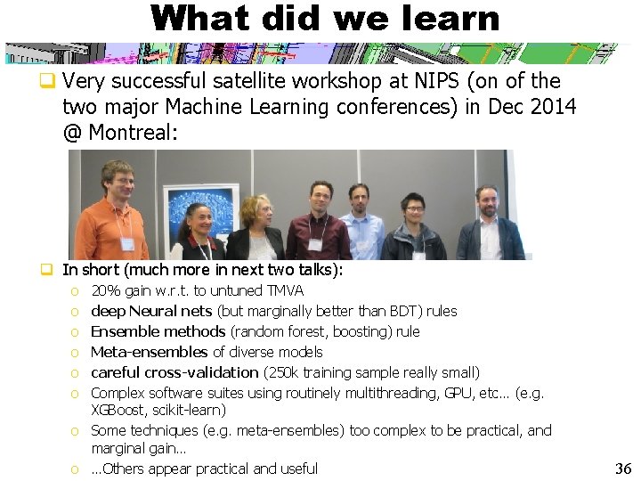 What did we learn q Very successful satellite workshop at NIPS (on of the