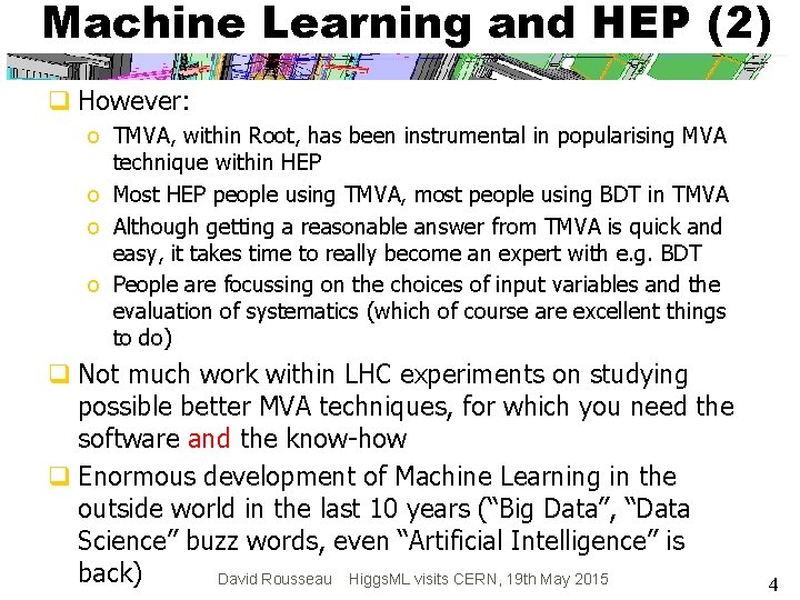 Machine Learning and HEP (2) q However: o TMVA, within Root, has been instrumental