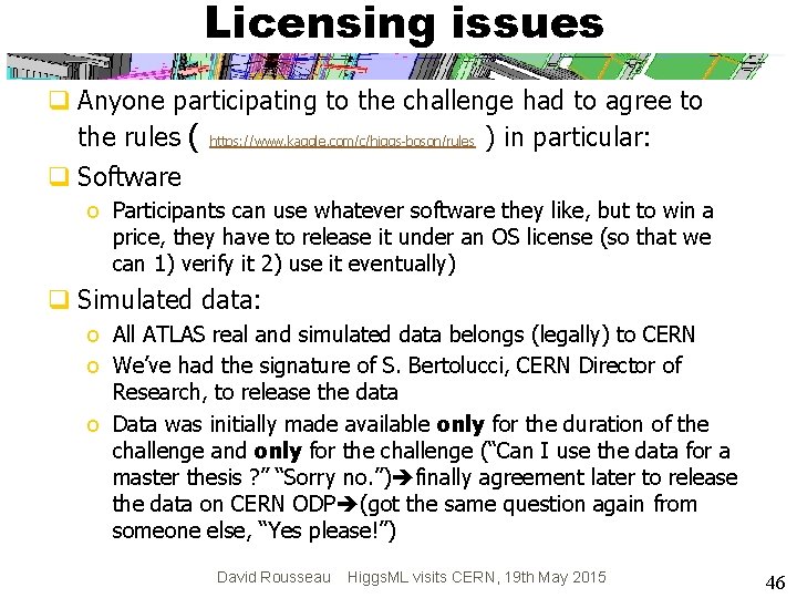 Licensing issues q Anyone participating to the challenge had to agree to the rules