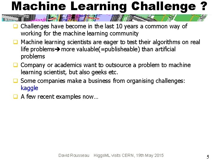 Machine Learning Challenge ? q Challenges have become in the last 10 years a