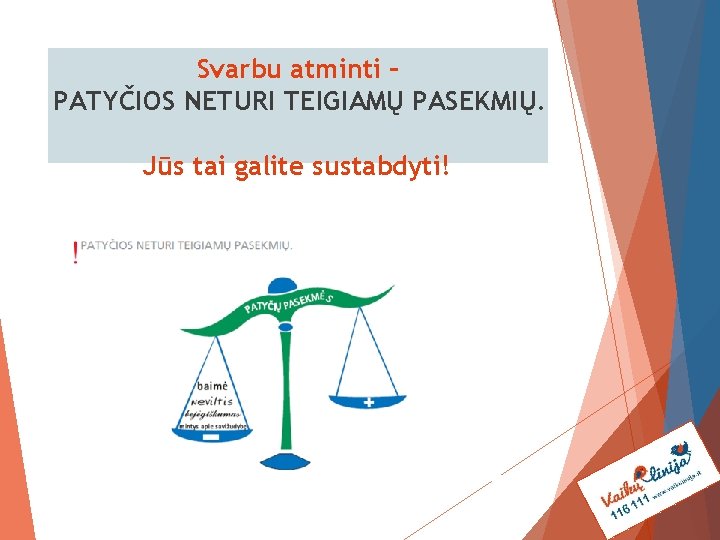 Svarbu atminti – PATYČIOS NETURI TEIGIAMŲ PASEKMIŲ. Jūs tai galite sustabdyti! 