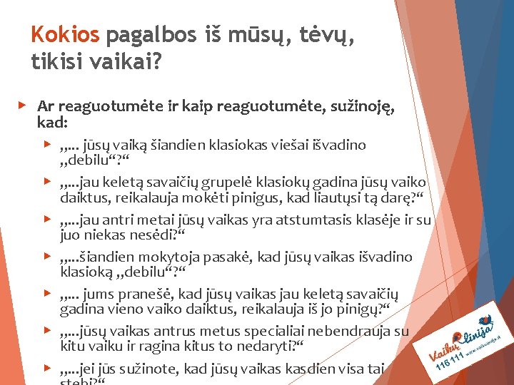 Kokios pagalbos iš mūsų, tėvų, tikisi vaikai? ▶ Ar reaguotumėte ir kaip reaguotumėte, sužinoję,