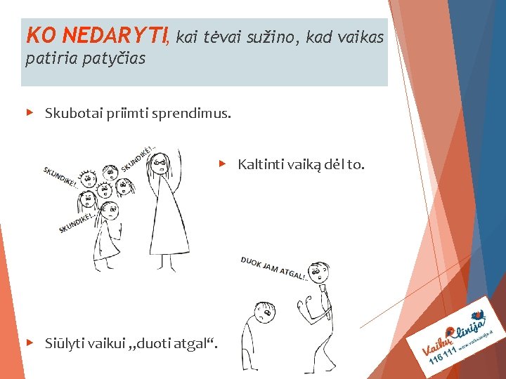 KO NEDARYTI, kai tėvai sužino, kad vaikas patiria patyčias ▶ Skubotai priimti sprendimus. ▶