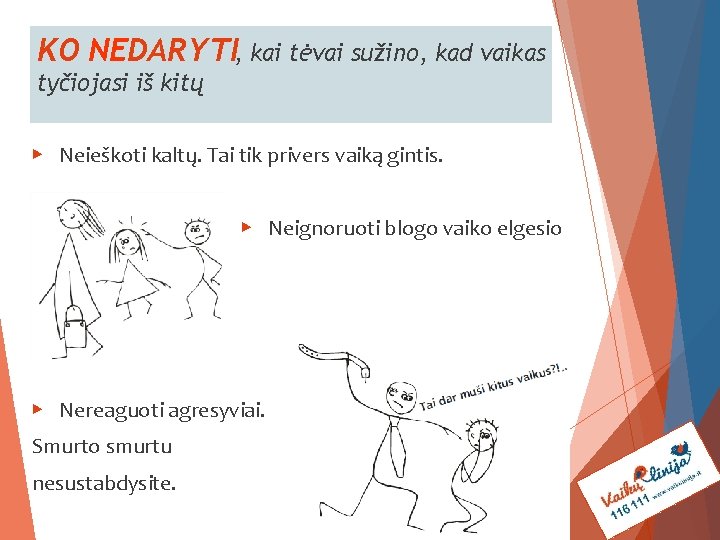 KO NEDARYTI, kai tėvai sužino, kad vaikas tyčiojasi iš kitų ▶ Neieškoti kaltų. Tai